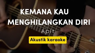 Download lagu KEMANA KAU MENGHILANGKAN DIRI - APIT ( AKUSTIK KARAOKE | ORIGINAL KEY ) mp3