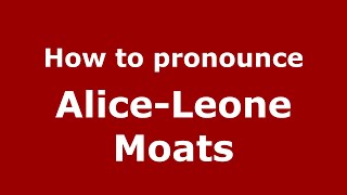How to pronounce Alice-Leone Moats