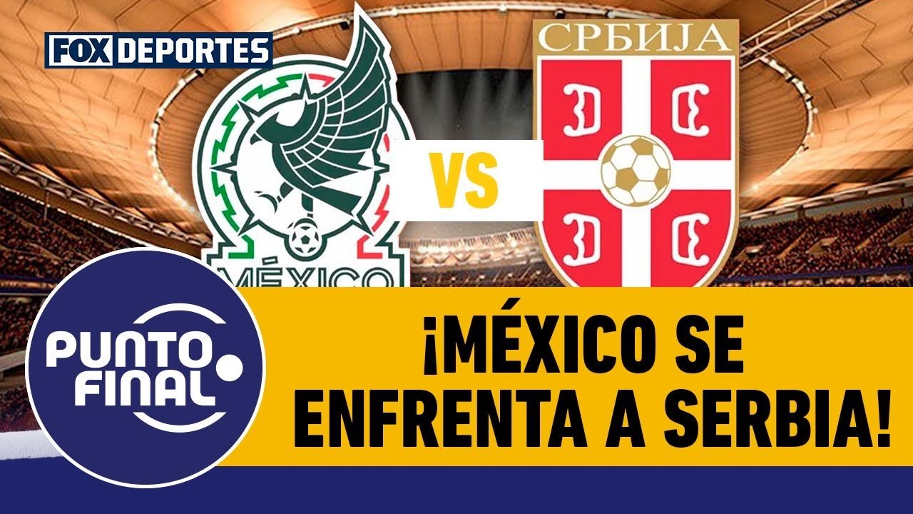 ⚽ MÉXICO VS SERBIA | Última prueba para la Selección Mexicana previo al Mundial | GolXGol