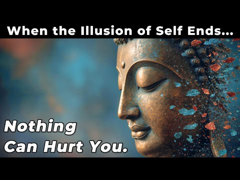 When The Illusion of Self Ends, Nothing Can Hurt You | Buddhist Wisdom