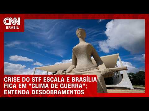 “Clima de guerra”; entenda escalada de crise do STF e seus desdobramentos | CNN BRASIL