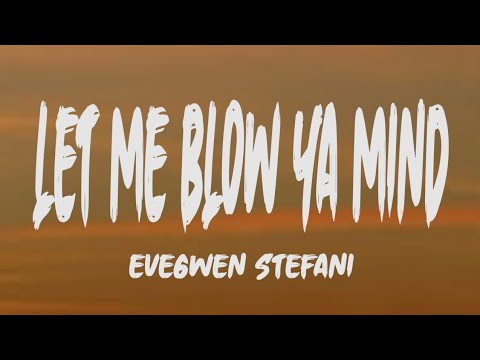 Eve Ft. Gwen Stefani - Let Me Blow Ya Mind (Lyrics)