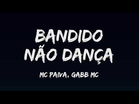 MC Paiva e Gabb MC - Bandido Não Dança (LETRA) DJ Alladin