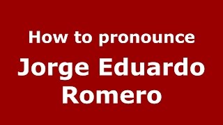 How to pronounce Jorge Eduardo Romero