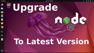 How to upgrade nodejs to latest version on Ubuntu 22.04 LTS
