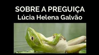SOBRE A PREGUIÇA: Consequências da inércia na vida do ser humano - Lúcia Helena Galvão