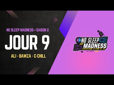 NO SLEEP MADNESS - SAISON 2 - JOUR 9 [ALI - BAWZA - C-CHILL]