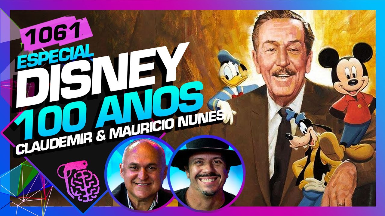 DISNEY 100 ANOS: CLAUDEMIR OLIVEIRA E MAURÍCIO NUNES - Inteligência Ltda. Podcast #1061