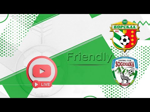 Friendly | FC Vorskla Poltava x FC Sogdiana Jizzax | LIVE•