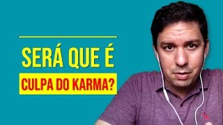 Será Que É Culpa Do Karma?