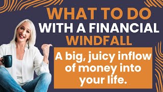 What To Do With A Financial Windfall