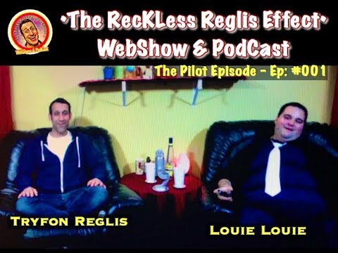 (RRE - Ep. #001) Louie Louie & The Pilot Episode - The RecKLess Reglis Effect with Tryfon Reglis