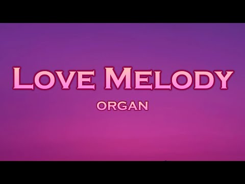 ORGAN - Love Melody (Lyrics) feat. ONEIL, FAVIA