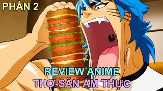 THỢ SĂN ẨM THỰC (P.2) | REVIEW PHIM ANIME HAY