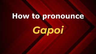 How to pronounce Gapoi