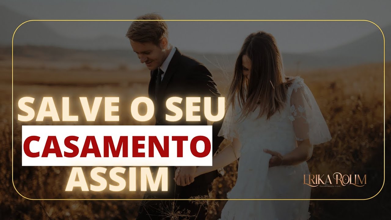 Como salvar seu relacionamento- 5 atitudes que restauram casamentos| Dra. Erika Rolim-Psicoterapeuta