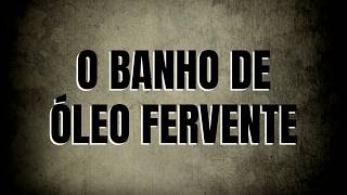 T07E06 - Relatos dos inscritos - O banho de óleo fervente