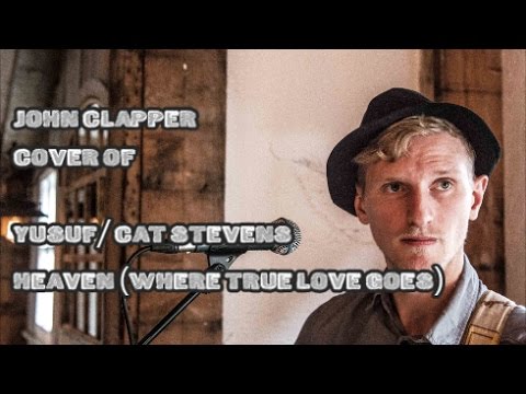 John Clapper - Heaven/Where True Love Goes (by Yusuf / Cat Steven's)