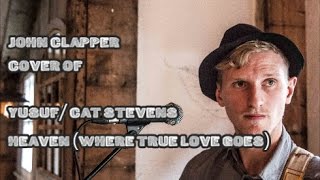 John Clapper - Heaven/Where True Love Goes (by Yusuf / Cat Steven&#39;s)