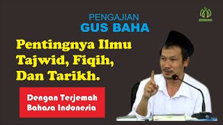 Download lagu GUS BAHA | Pentingnya Ilmu Tajwid, Fiqih, Dan Tarikh. mp3