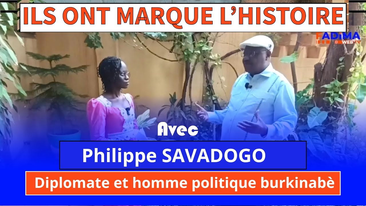 ILS ONT MARQUÉ L'HISTOIRE 16 : Avec Philipe SAVADOGO, diplomate et homme politique  burkinabè