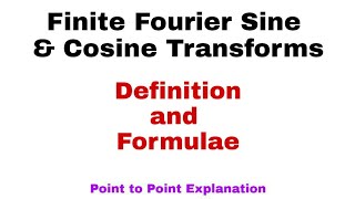 14. Finite Fourier Cosine and Sine Transforms | Definition and Formulae | Complete Concept