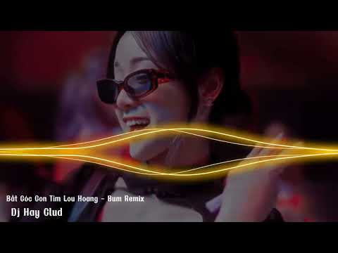 Bắt Cóc Con Tim Lou Hoàng (Bum Remix) Nhạc Hot Tik Tok 2023