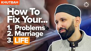 How To Fix Your Life | LATEST Khutbah by Dr. Omar Suleiman