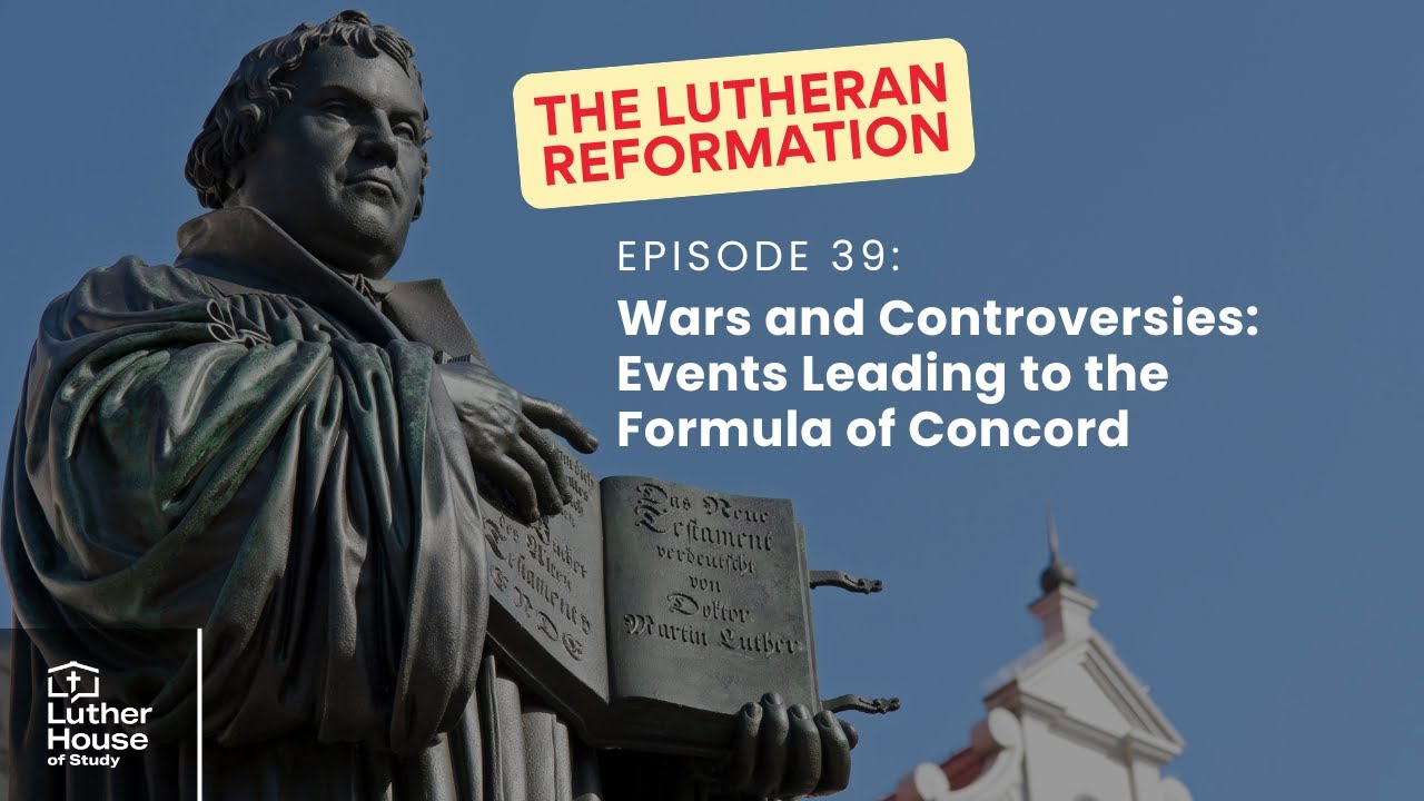 Ep. 39 - Wars and Controversies: Events Leading to the Formula of Concord