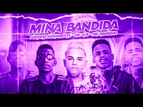 BREGÃ FUNK - MINA BANDIDA - MC DANINHO, LUKINHA NOVAMENTE & MC G15