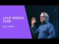Love Versus Fear - Bill Johnson (Full Sermon) | Bethel Church - Bill Johnson Teaching (Official) Love Versus Fear - Bill Johnson (Full Sermon) | Bethel Church