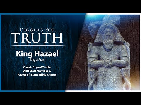 King Hazael of Aram: Digging for Truth Episode 206