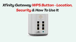 Xfinity Gateway WPS Button - Location, Security & How To Use It