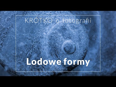 Lodowe formy - fotografowanie lodu - KRÓTKO o fotografii
