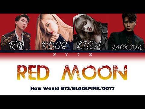 How Would BTS/BLACKPINK/GOT7 SING 'RED MOON' by KARD Lyrics(Pt/Kr/Eng)
