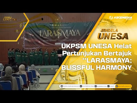JENDELA UNESA : UKPSM UNESA Helat Pertunjukan Bertajuk “LARASMAYA; BLISSFUL HARMONY"