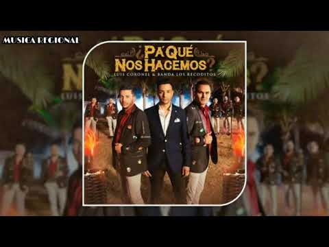 PA' QUE NOS HACEMOS BANDA LOS RECODITOS FT LUIS CORONEL (ESTRENO) 2019