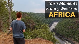 Top 7 Moments From 5 Weeks in AFRICA