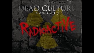 Dead Culture Society - Radioactive (Cover) - OFFICIAL VIDEO