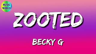 🎧 Becky G - Zooted ft French Montana, Farruko (Lyrics)