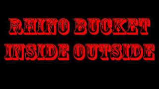 Rhino Bucket - Inside Outside