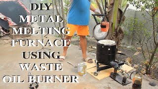 DIY METAL MELTING FURNACE USING WASTE OIL BURNER