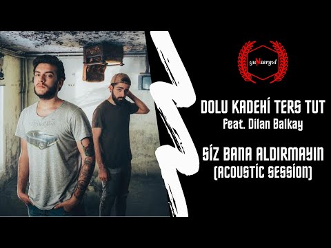 Dolu Kadehi Ters Tut feat. Dilan Balkay - Siz Bana Aldırmayın (Acoustic Session) | #SürekliDinle