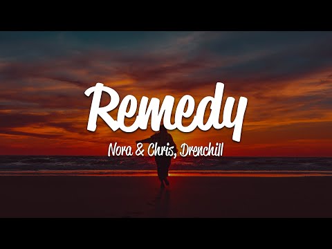 Nora & Chris, Drenchill - Remedy (Lyrics)