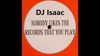 DJ Isaac ‎– Nobody Likes The Records That You Play