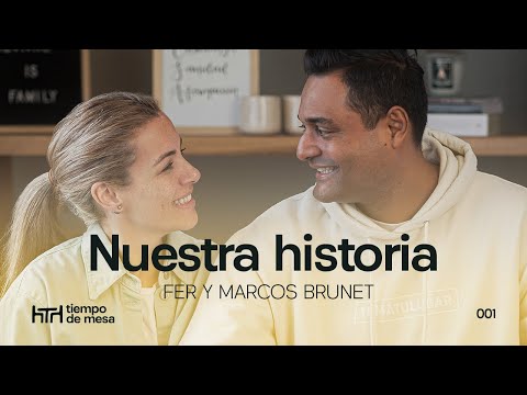 TIEMPO DE MESA 001: NUESTRA HISTORIA - FER Y MARCOS BRUNET