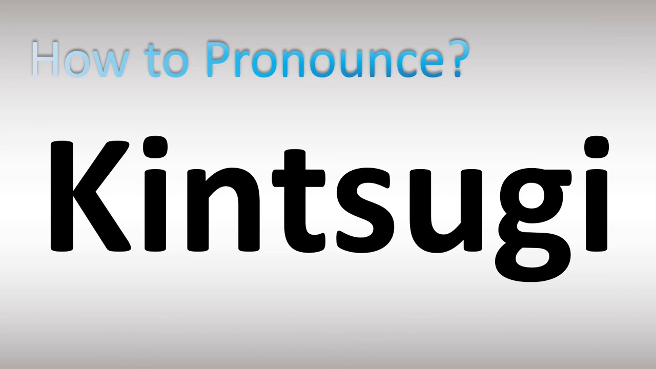 How to Pronounce Kintsugi
