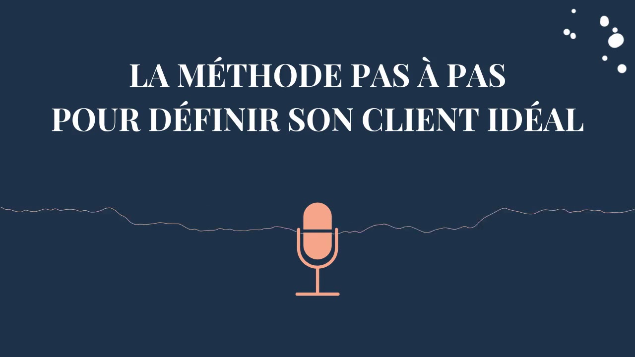 La MÉTHODE pas-à-pas pour définir son CLIENT IDÉAL