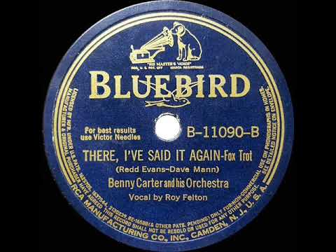 1st RECORDING OF: There, I’ve Said It Again - Benny Carter (1941--Roy Felton, vocal)