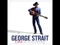 George Strait - You Don't Know What You're Missing